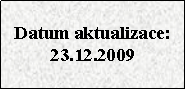 Textov pole: Datum aktualizace:23.12.2009